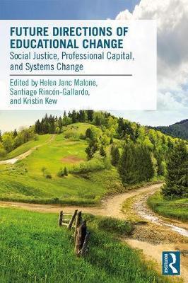 Future directions of educational change : social justice, professional capital, and systems change