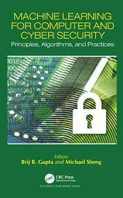 Machine learning for computer and cyber security : principles, algorithms, and practices