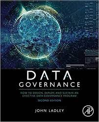 Data governance : how to design, deploy, and sustain an effective data governance program
