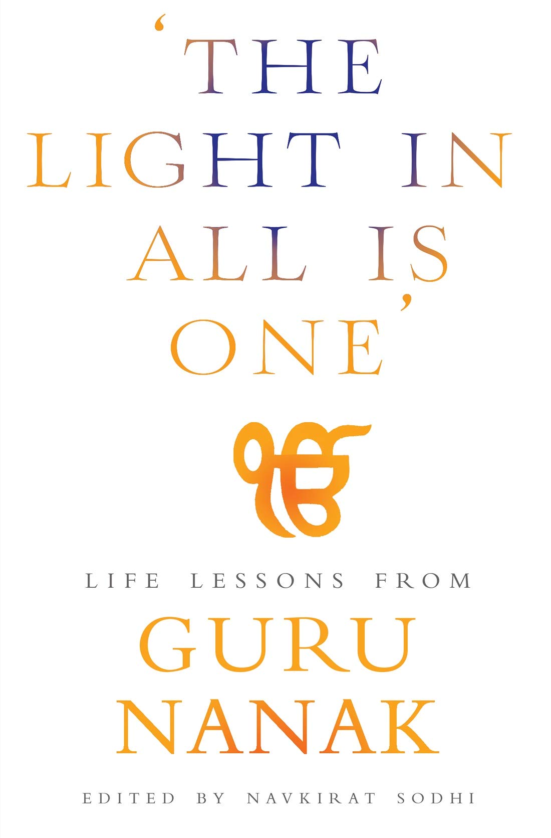 The light in all is one : life lessons from Guru Nanak