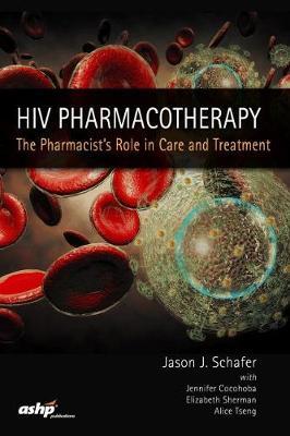 HIV pharmacotherapy : the pharmacist's role in care and treatment 