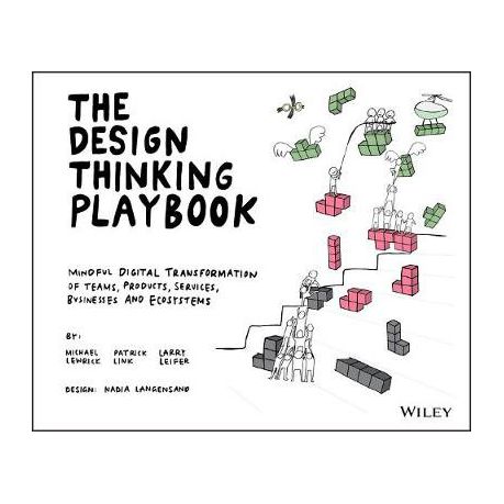 The design thinking playbook : mindful digital transformation of teams, products, services, businesses and ecosystems 