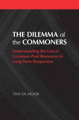 The dilemma of the commoners : understanding the use of common-pool resources in long-term perspective