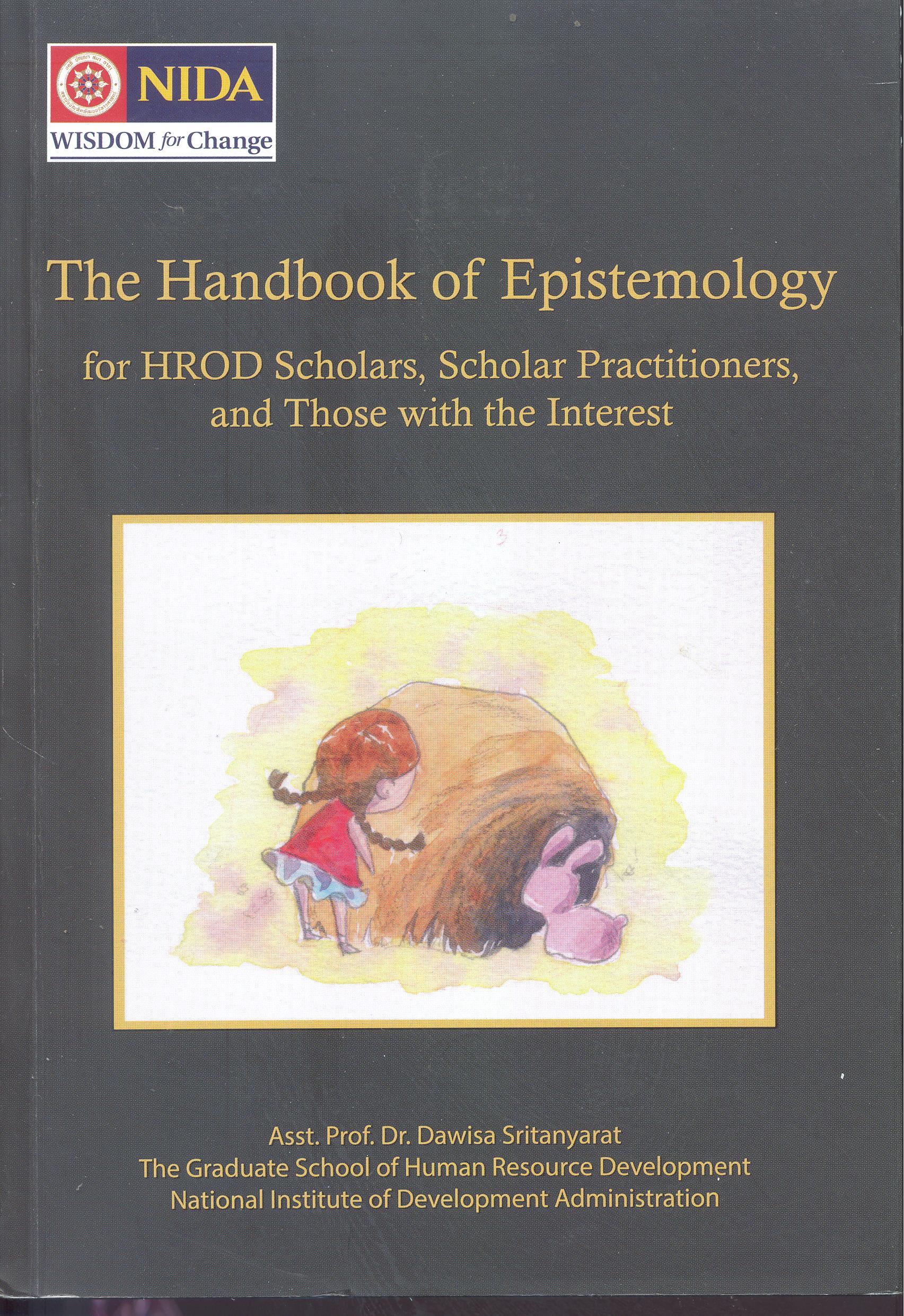 The handbook of epistemology for HROD scholars, scholar practitioners, and those with the interest