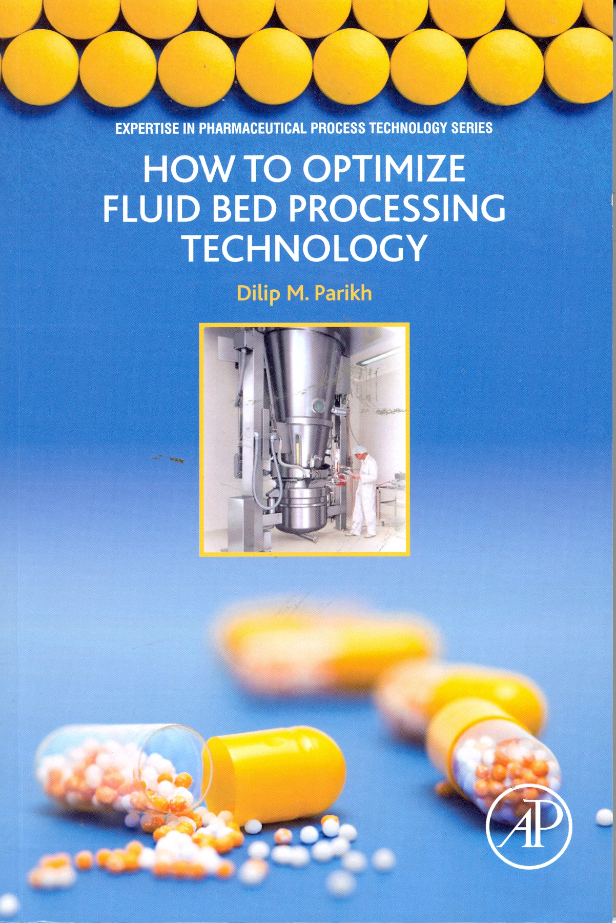 How to optimize fluid bed processing technology : part of the expertise in pharmaceutical process technology series 