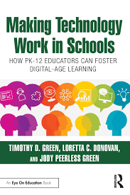 Making technology work in schools : how PK-12 educators can foster digital-age learning