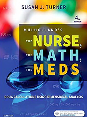 Mulholland's the nurse, the math, the meds : drug calculations using dimensional analysis 