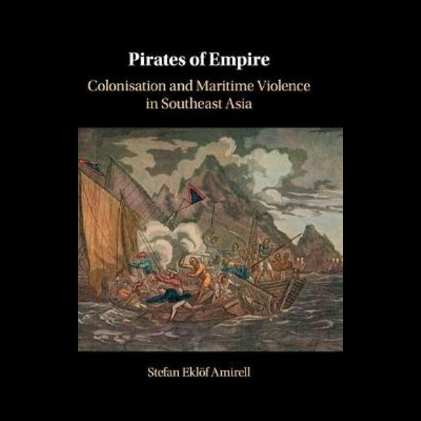Pirates of empire : colonisation and maritime violence inSoutheast Asia 