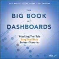 The big book of dashboards : visualizing your data using real-world business scenarios